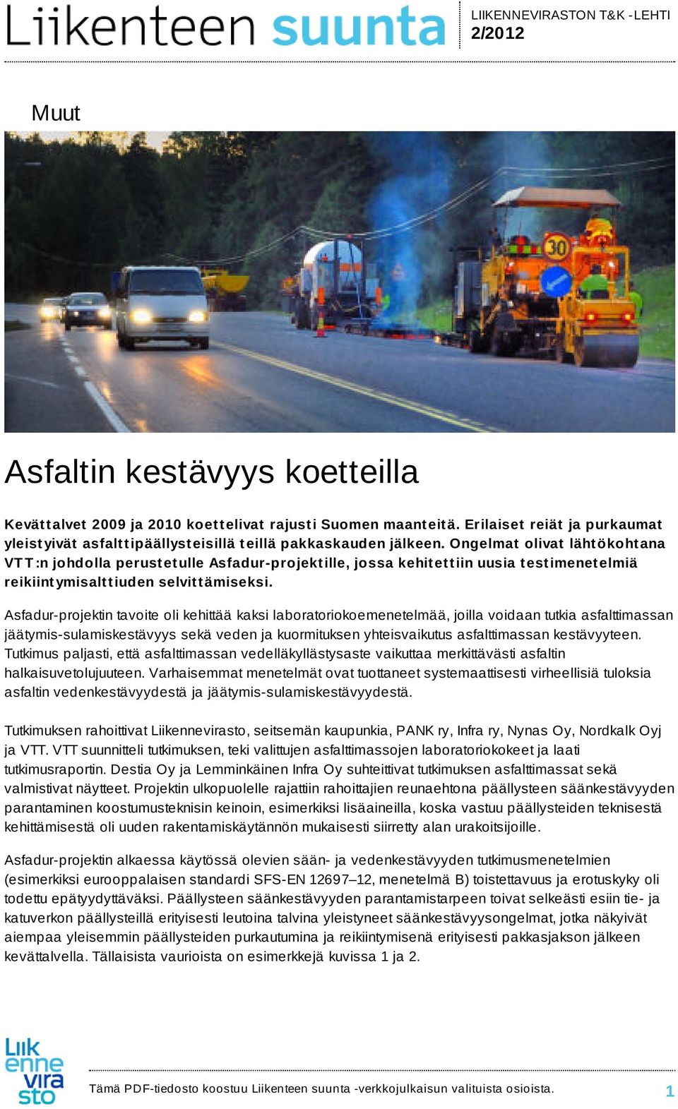 Ongelmat olivat läht ökoht ana VT T :n johdolla perust et ulle Asfadur-projekt ille, jossa kehit et t iin uusia t est imenet elmiä reikiint ymisalt t iuden selvit t ämiseksi.