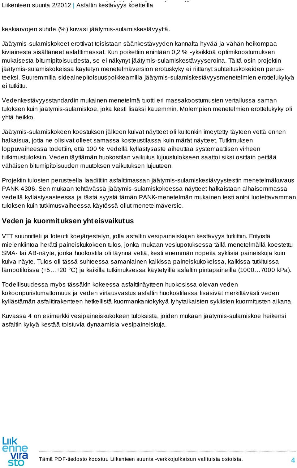 Tältä osin projektin jäätymis-sulamiskokeissa käytetyn menetelmäversion erotuskyky ei riittänyt suhteituskokeiden perusteeksi.