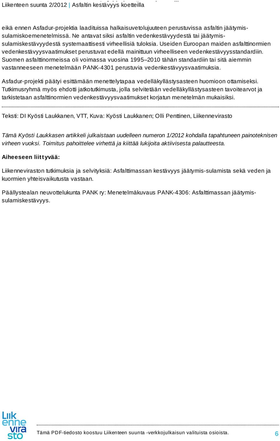 Useiden Euroopan maiden asfalttinormien vedenkestävyysvaatimukset perustuvat edellä mainittuun virheelliseen vedenkestävyysstandardiin.