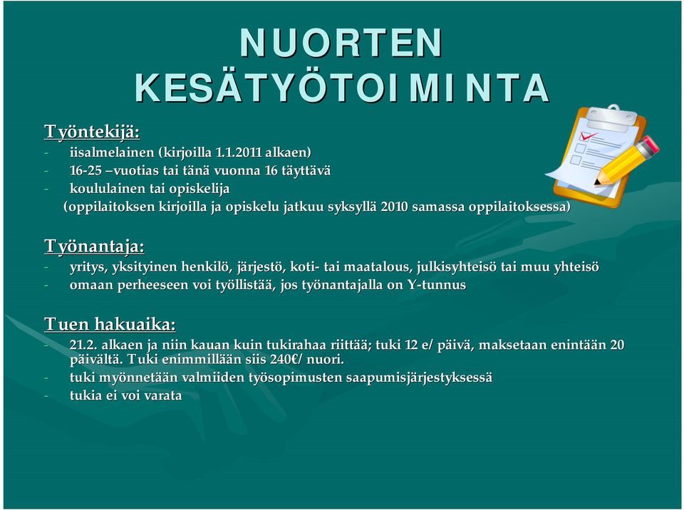 Työnantaja: - yritys, yksityinen henkilö,, järjestj rjestö,, koti- tai maatalous, julkisyhteisö tai muu yhteisö - omaan perheeseen voi työllist llistää,, jos työnantajalla on