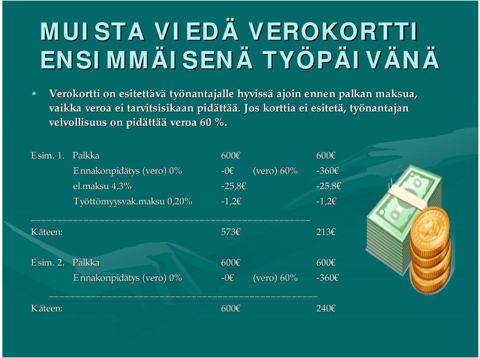 . Jos korttia ei esitetä,, työnantajan velvollisuus on pidätt ttää veroa 60 %. Esim. 1.