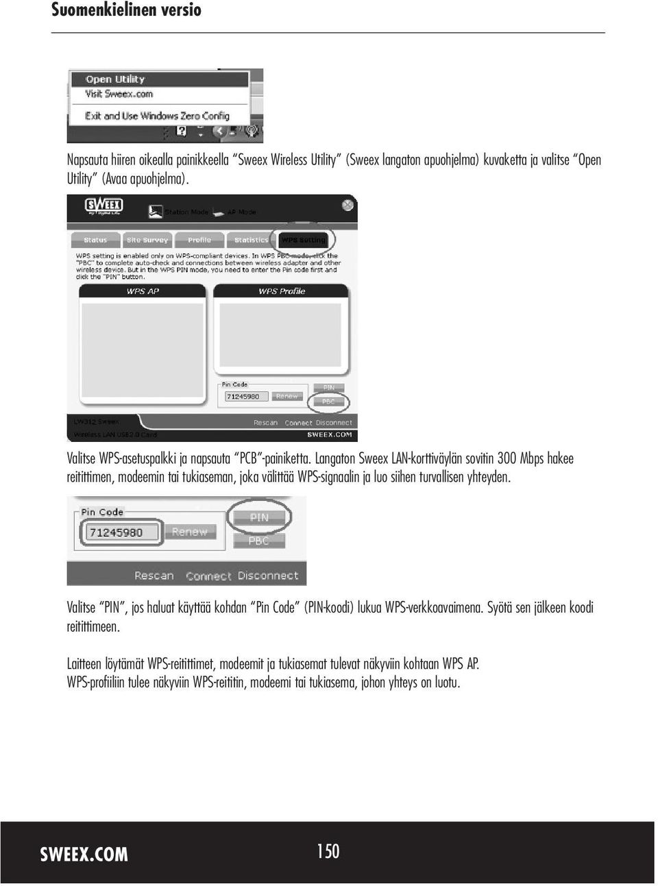 Langaton Sweex LAN-korttiväylän sovitin 300 Mbps hakee reitittimen, modeemin tai tukiaseman, joka välittää WPS-signaalin ja luo siihen turvallisen yhteyden.