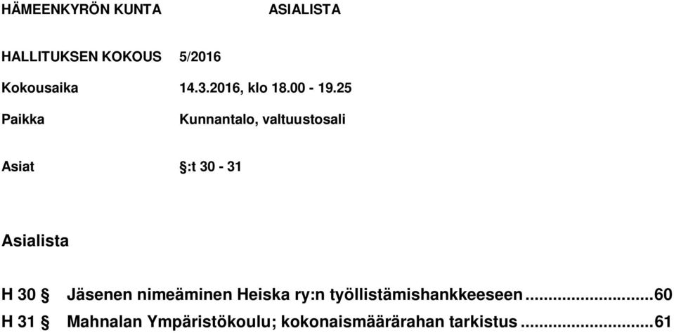 25 Paikka Kunnantalo, valtuustosali Asiat :t 30-31 Asialista H 30