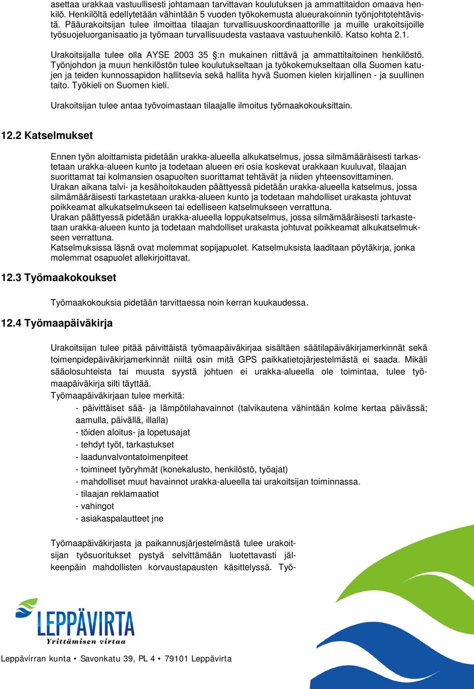 Urakoitsijalla tulee olla AYSE 2003 35 :n mukainen riittävä ja ammattitaitoinen henkilöstö.