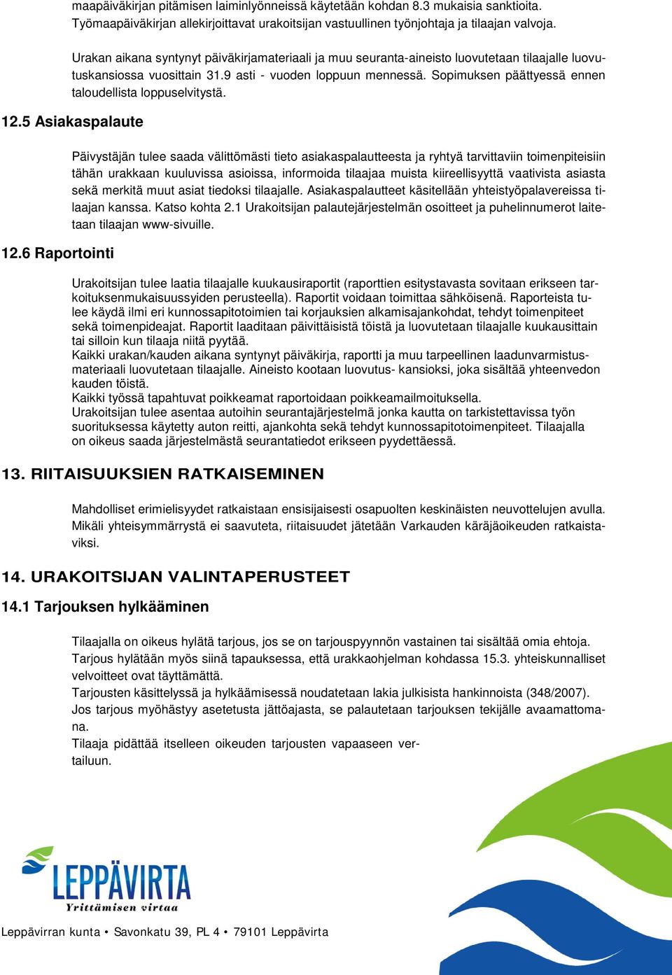 Sopimuksen päättyessä ennen taloudellista loppuselvitystä. 12.5 Asiakaspalaute 12.