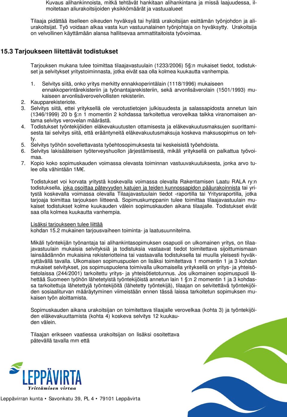 Urakoitsija on velvollinen käyttämään alansa hallitsevaa ammattitaitoista työvoimaa. 15.