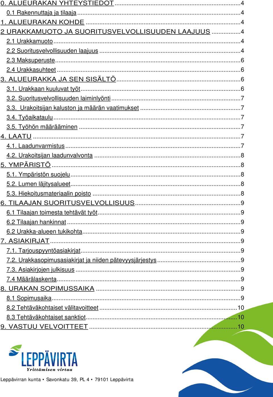 .. 7 3.4. Työaikataulu... 7 3.5. Työhön määrääminen... 7 4. LAATU... 7 4.1. Laadunvarmistus... 7 4.2. Urakoitsijan laadunvalvonta... 8 5. YMPÄRISTÖ... 8 5.1. Ympäristön suojelu... 8 5.2. Lumen läjitysalueet.