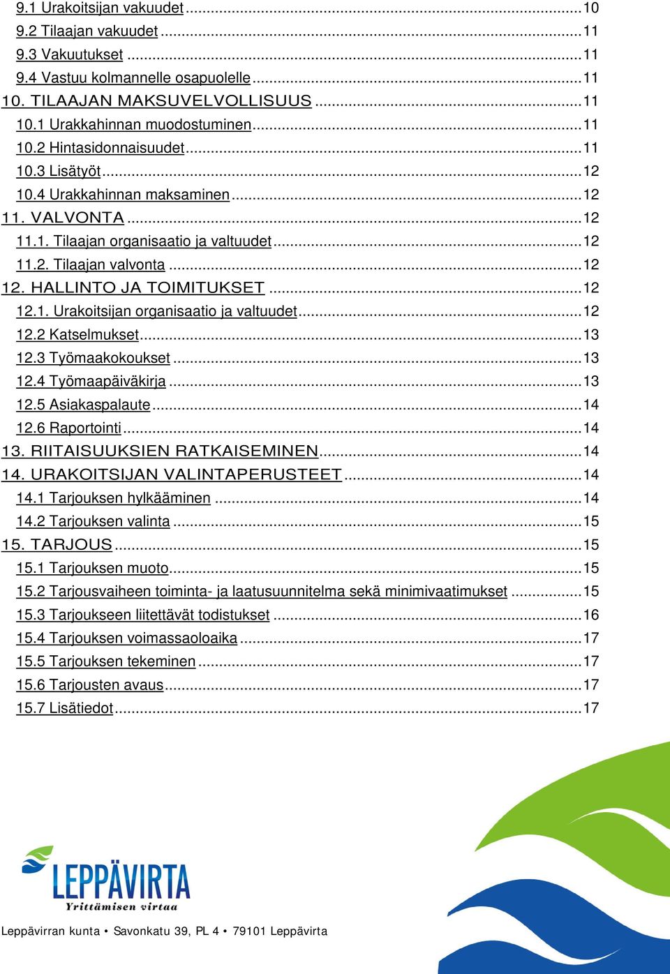 .. 12 12.2 Katselmukset... 13 12.3 Työmaakokoukset... 13 12.4 Työmaapäiväkirja... 13 12.5 Asiakaspalaute... 14 12.6 Raportointi... 14 13. RIITAISUUKSIEN RATKAISEMINEN... 14 14.