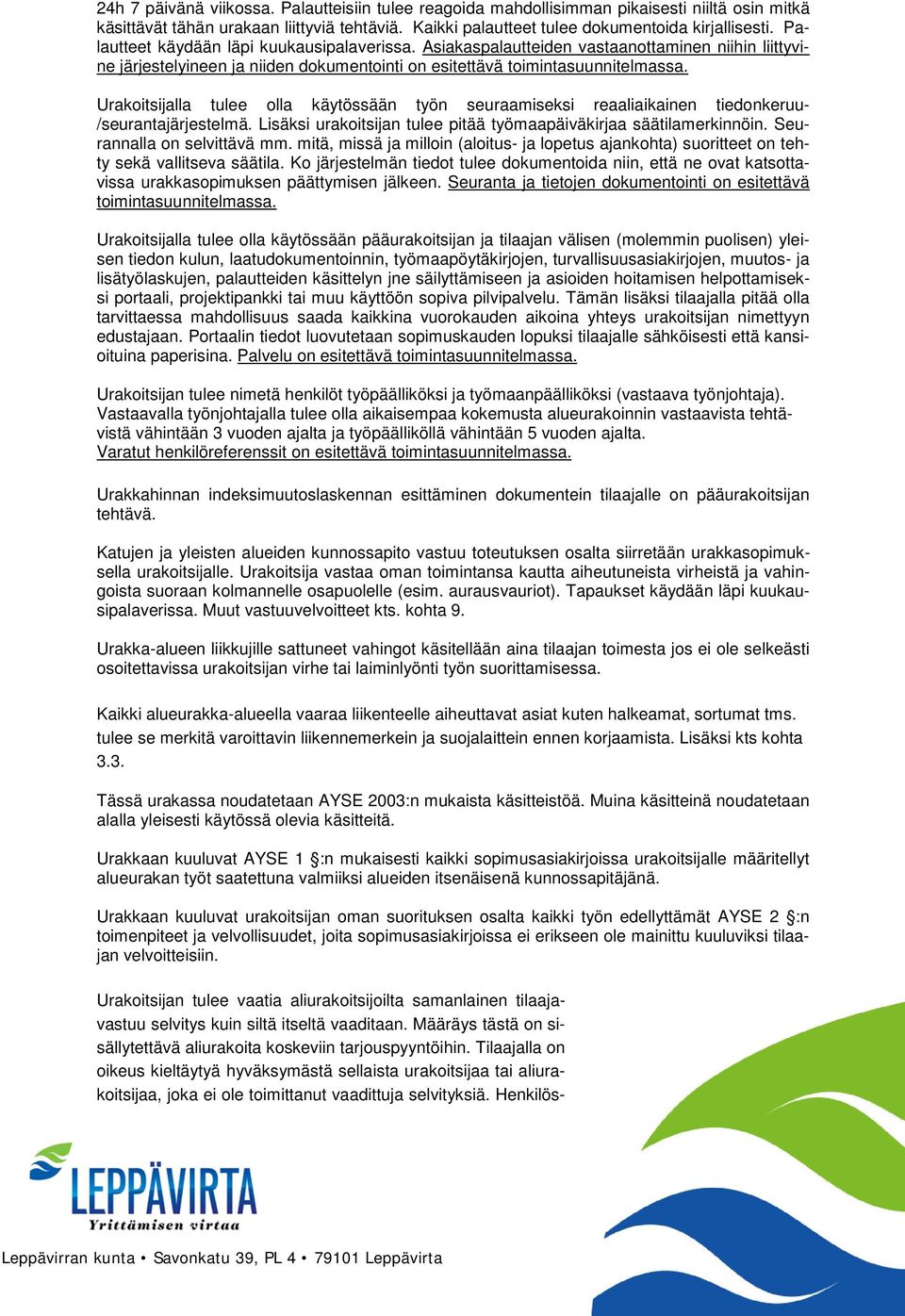 Urakoitsijalla tulee olla käytössään työn seuraamiseksi reaaliaikainen tiedonkeruu- /seurantajärjestelmä. Lisäksi urakoitsijan tulee pitää työmaapäiväkirjaa säätilamerkinnöin.