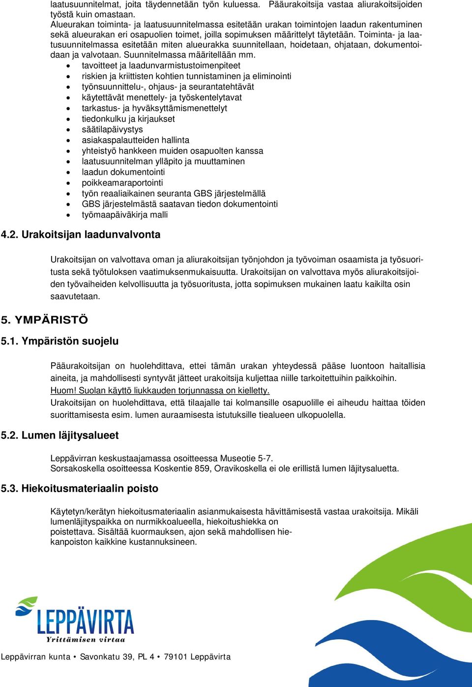 Toiminta- ja laatusuunnitelmassa esitetään miten alueurakka suunnitellaan, hoidetaan, ohjataan, dokumentoidaan ja valvotaan. Suunnitelmassa määritellään mm.