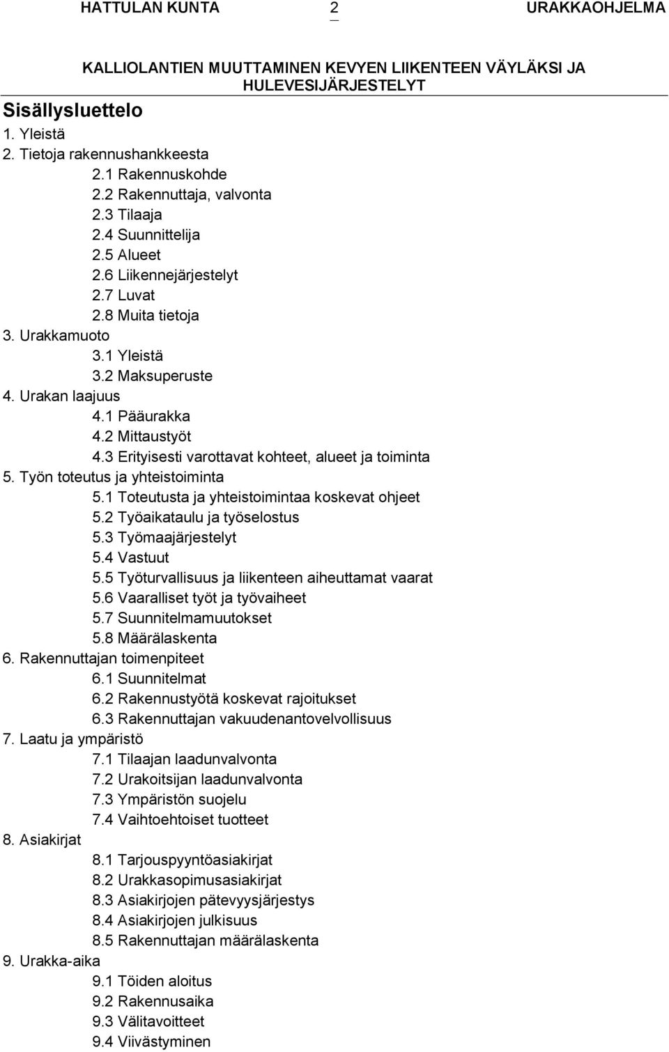 1 Toteutusta ja yhteistoimintaa koskevat ohjeet 5.2 Työaikataulu ja työselostus 5.3 Työmaajärjestelyt 5.4 Vastuut 5.5 Työturvallisuus ja liikenteen aiheuttamat vaarat 5.