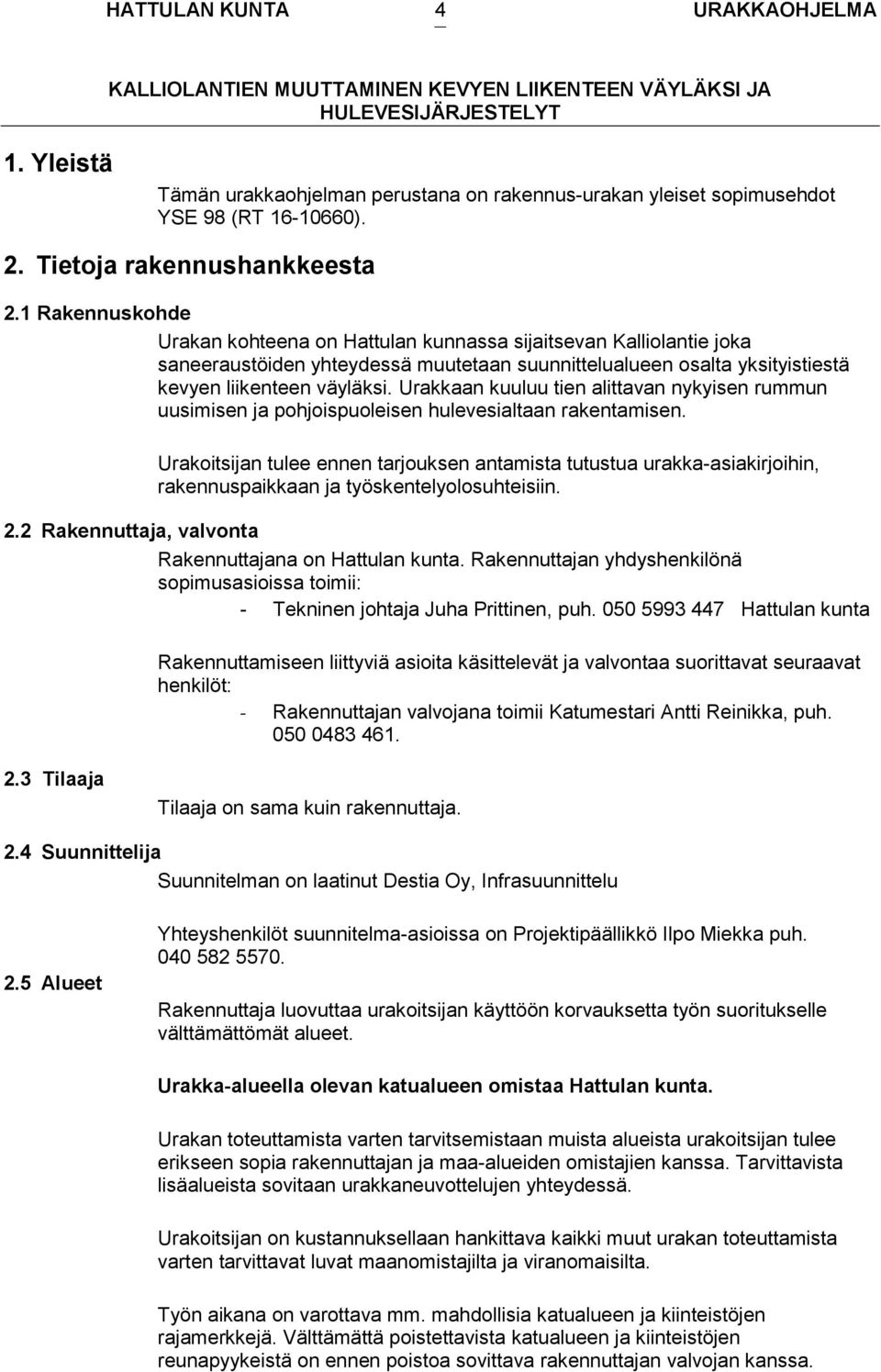 Urakkaan kuuluu tien alittavan nykyisen rummun uusimisen ja pohjoispuoleisen hulevesialtaan rakentamisen.