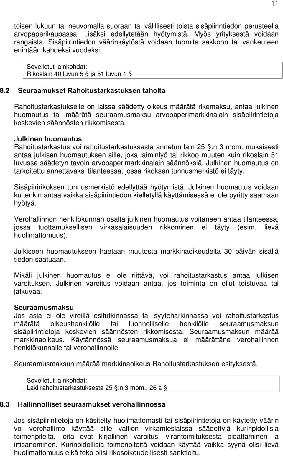 2 Seuraamukset Rahoitustarkastuksen taholta Rahoitustarkastukselle on laissa säädetty oikeus määrätä rikemaksu, antaa julkinen huomautus tai määrätä seuraamusmaksu arvopaperimarkkinalain