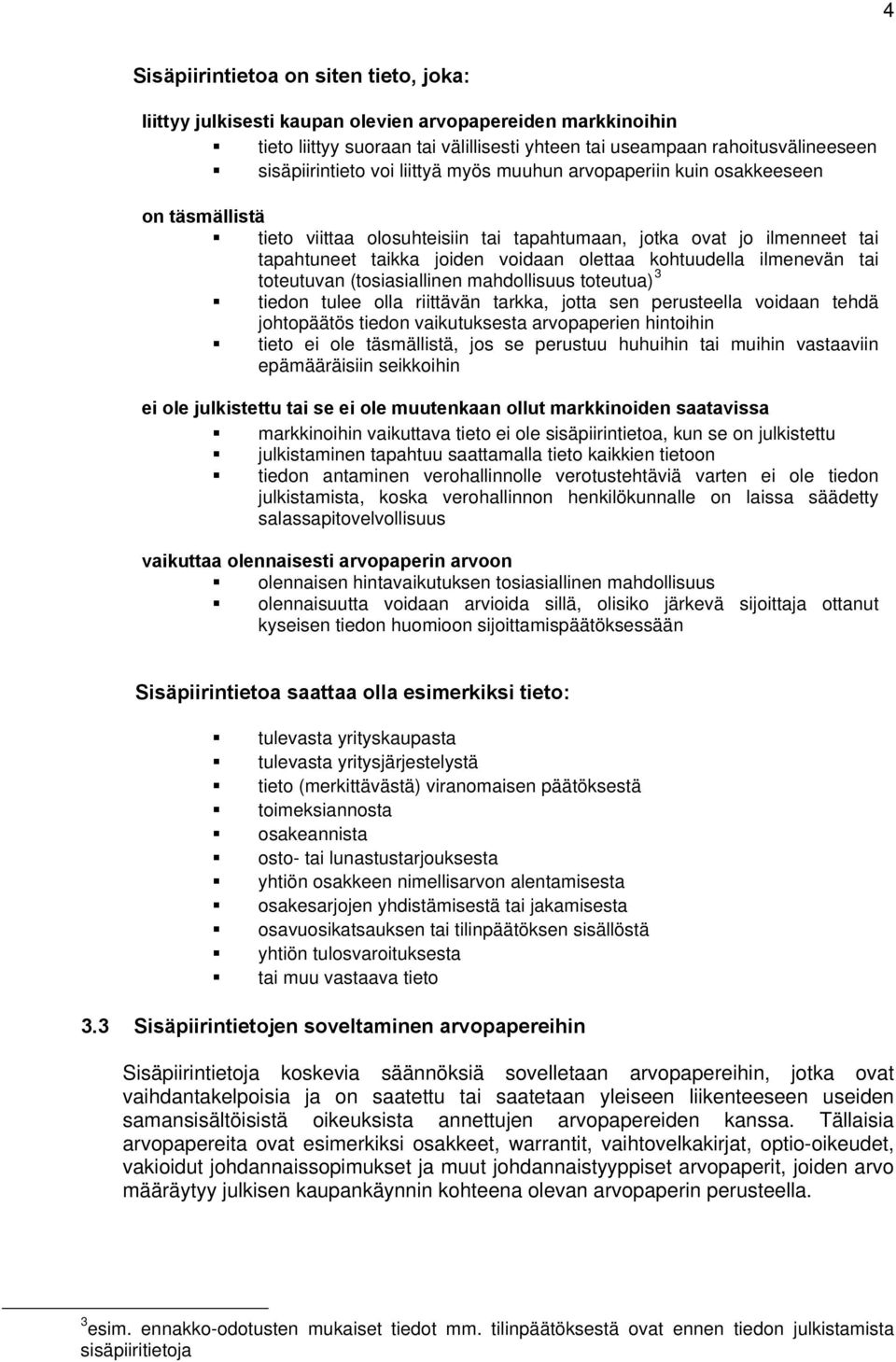 ilmenevän tai toteutuvan (tosiasiallinen mahdollisuus toteutua) 3 tiedon tulee olla riittävän tarkka, jotta sen perusteella voidaan tehdä johtopäätös tiedon vaikutuksesta arvopaperien hintoihin tieto