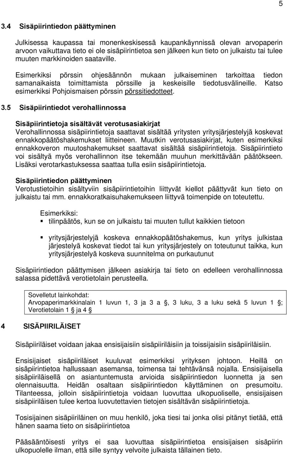 Katso esimerkiksi Pohjoismaisen pörssin pörssitiedotteet. 3.