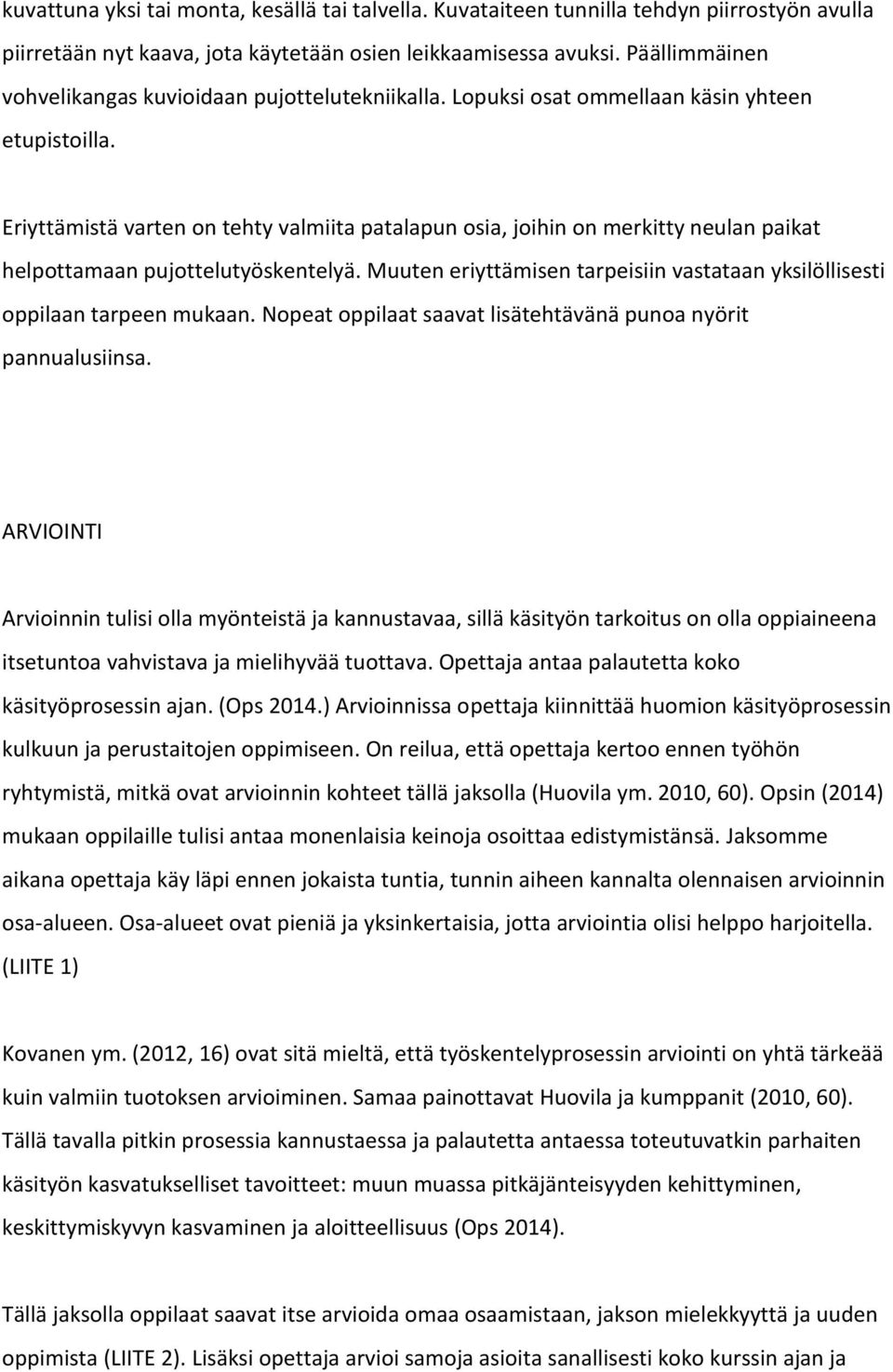 Eriyttämistä varten on tehty valmiita patalapun osia, joihin on merkitty neulan paikat helpottamaan pujottelutyöskentelyä.
