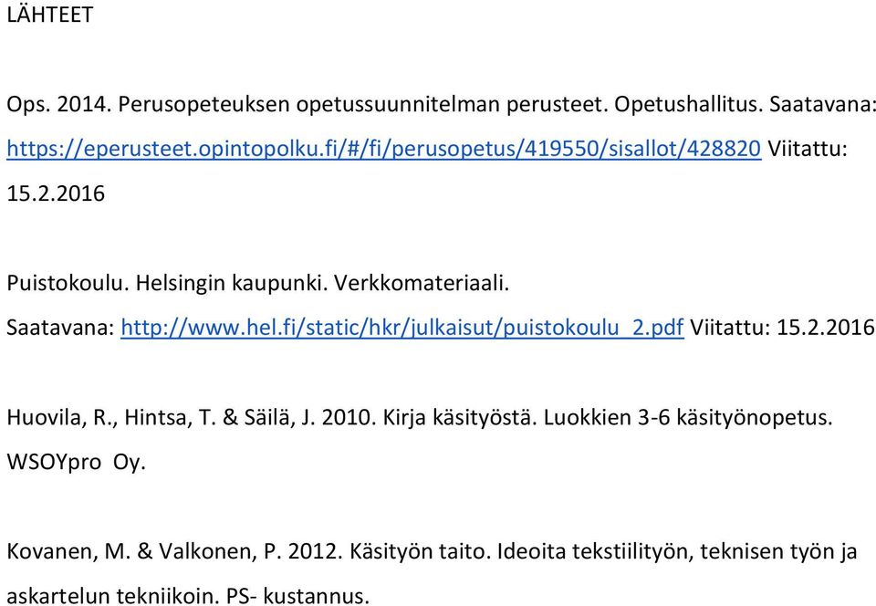hel.fi/static/hkr/julkaisut/puistokoulu_2.pdf Viitattu: 15.2.2016 Huovila, R., Hintsa, T. & Säilä, J. 2010. Kirja käsityöstä.