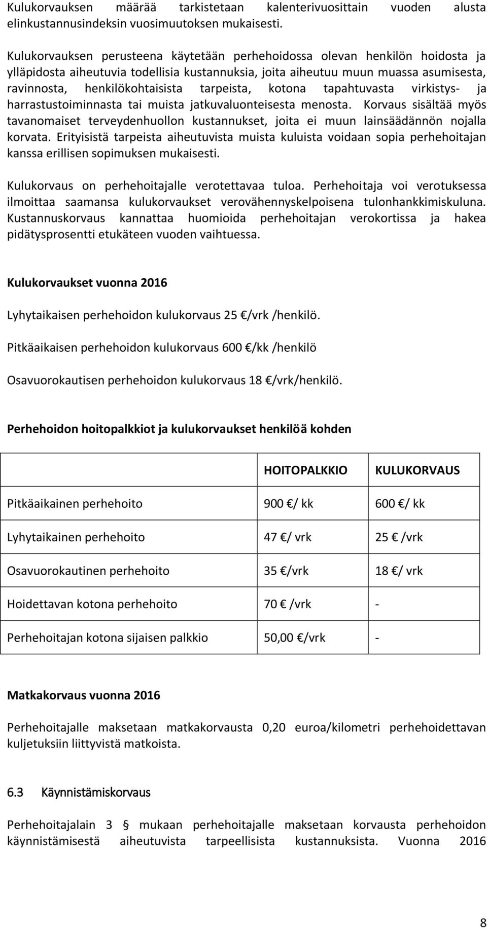 tarpeista, kotona tapahtuvasta virkistys- ja harrastustoiminnasta tai muista jatkuvaluonteisesta menosta.