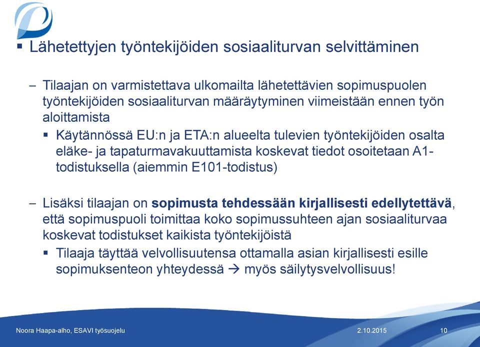 todistuksella (aiemmin E101-todistus) Lisäksi tilaajan on sopimusta tehdessään kirjallisesti edellytettävä, että sopimuspuoli toimittaa koko sopimussuhteen ajan