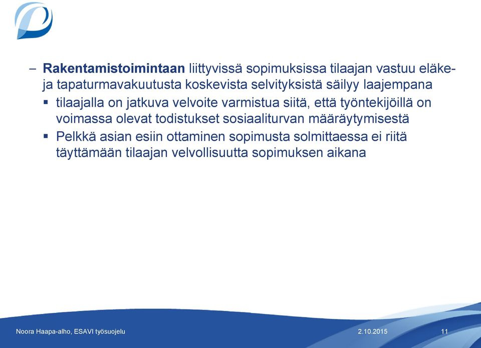 että työntekijöillä on voimassa olevat todistukset sosiaaliturvan määräytymisestä Pelkkä asian