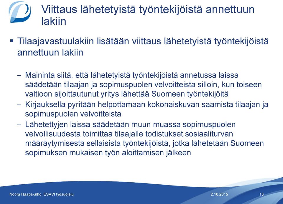 työntekijöitä Kirjauksella pyritään helpottamaan kokonaiskuvan saamista tilaajan ja sopimuspuolen velvoitteista Lähetettyjen laissa säädetään muun muassa sopimuspuolen