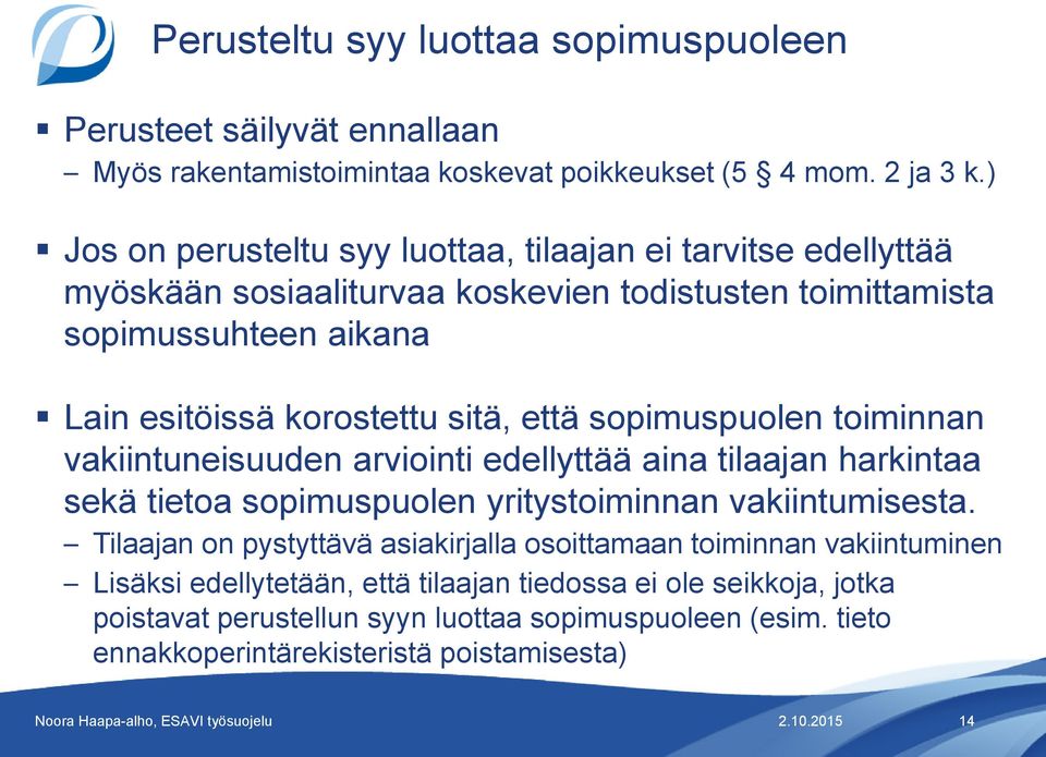 sitä, että sopimuspuolen toiminnan vakiintuneisuuden arviointi edellyttää aina tilaajan harkintaa sekä tietoa sopimuspuolen yritystoiminnan vakiintumisesta.