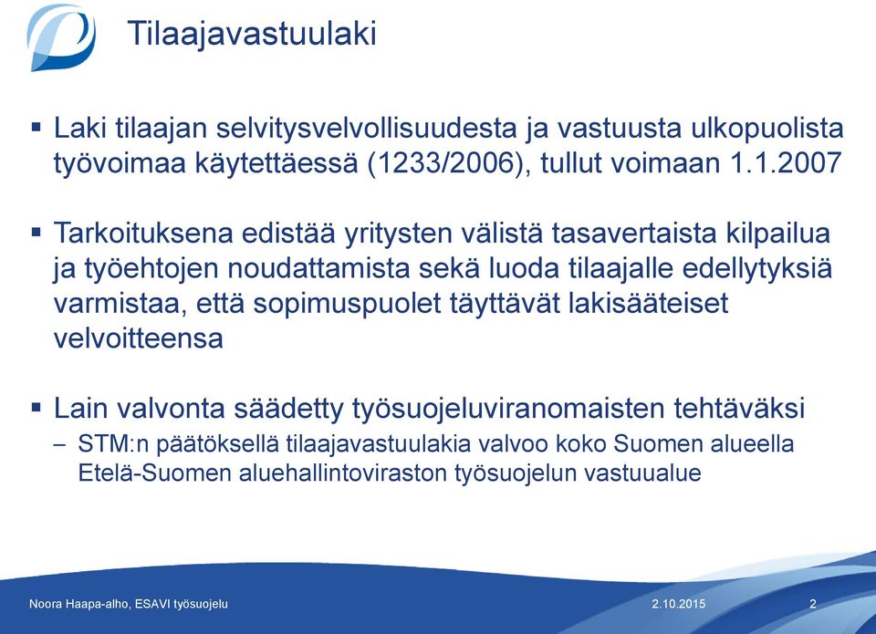 1.2007 Tarkoituksena edistää yritysten välistä tasavertaista kilpailua ja työehtojen noudattamista sekä luoda tilaajalle