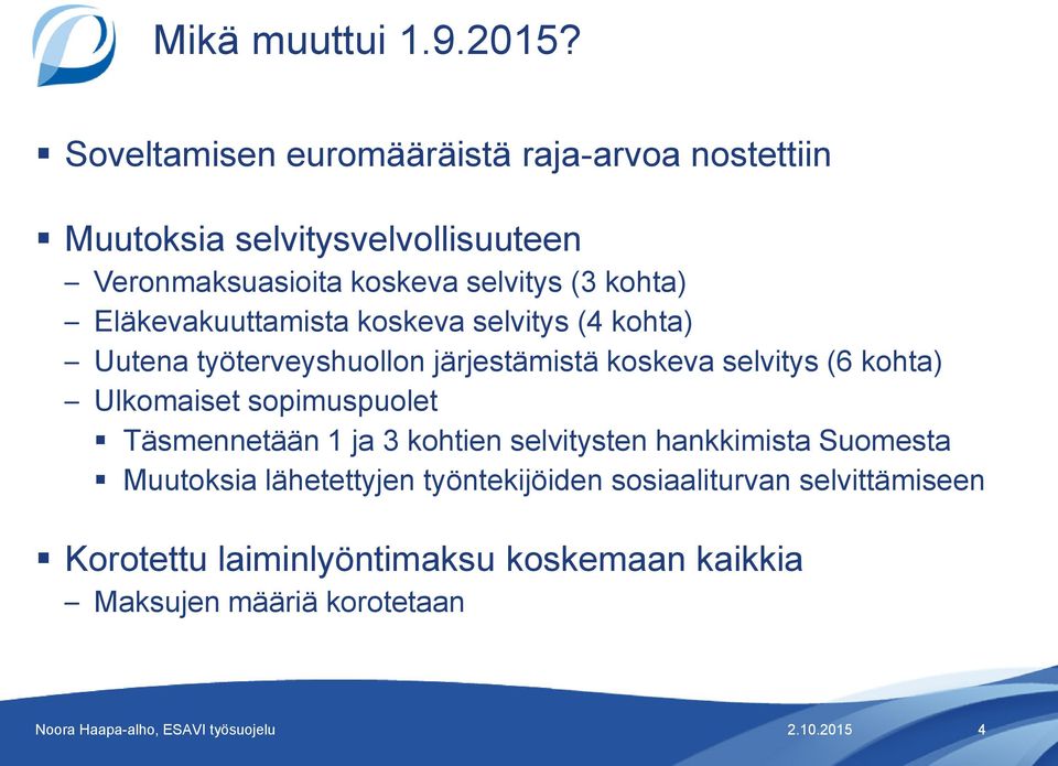 kohta) Eläkevakuuttamista koskeva selvitys (4 kohta) Uutena työterveyshuollon järjestämistä koskeva selvitys (6 kohta)