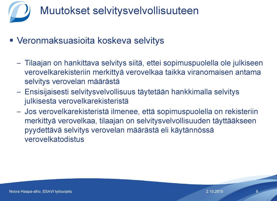 selvitysvelvollisuus täytetään hankkimalla selvitys julkisesta verovelkarekisteristä Jos verovelkarekisteristä ilmenee, että