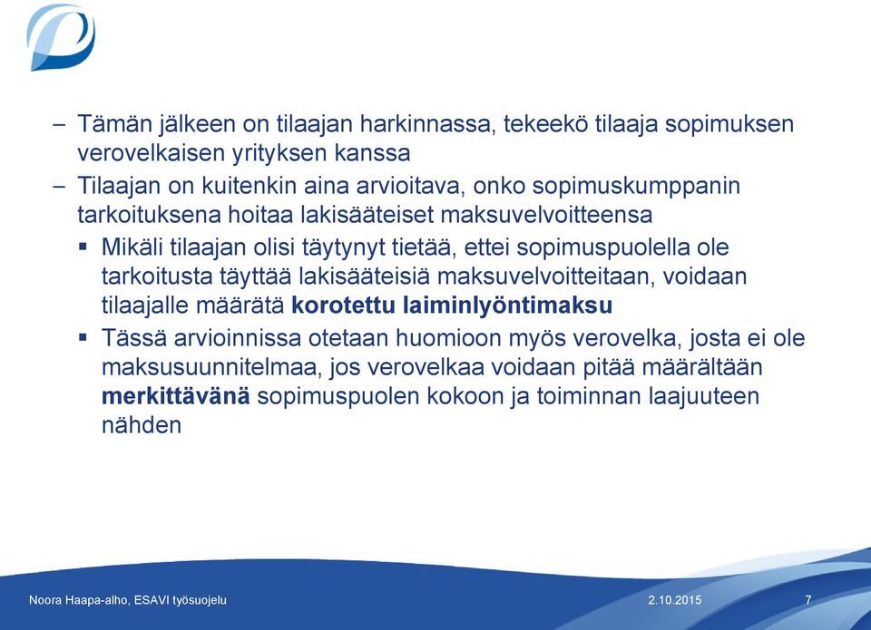 tarkoitusta täyttää lakisääteisiä maksuvelvoitteitaan, voidaan tilaajalle määrätä korotettu laiminlyöntimaksu Tässä arvioinnissa otetaan