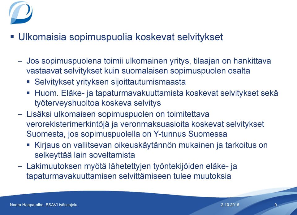 Eläke- ja tapaturmavakuuttamista koskevat selvitykset sekä työterveyshuoltoa koskeva selvitys Lisäksi ulkomaisen sopimuspuolen on toimitettava verorekisterimerkintöjä ja