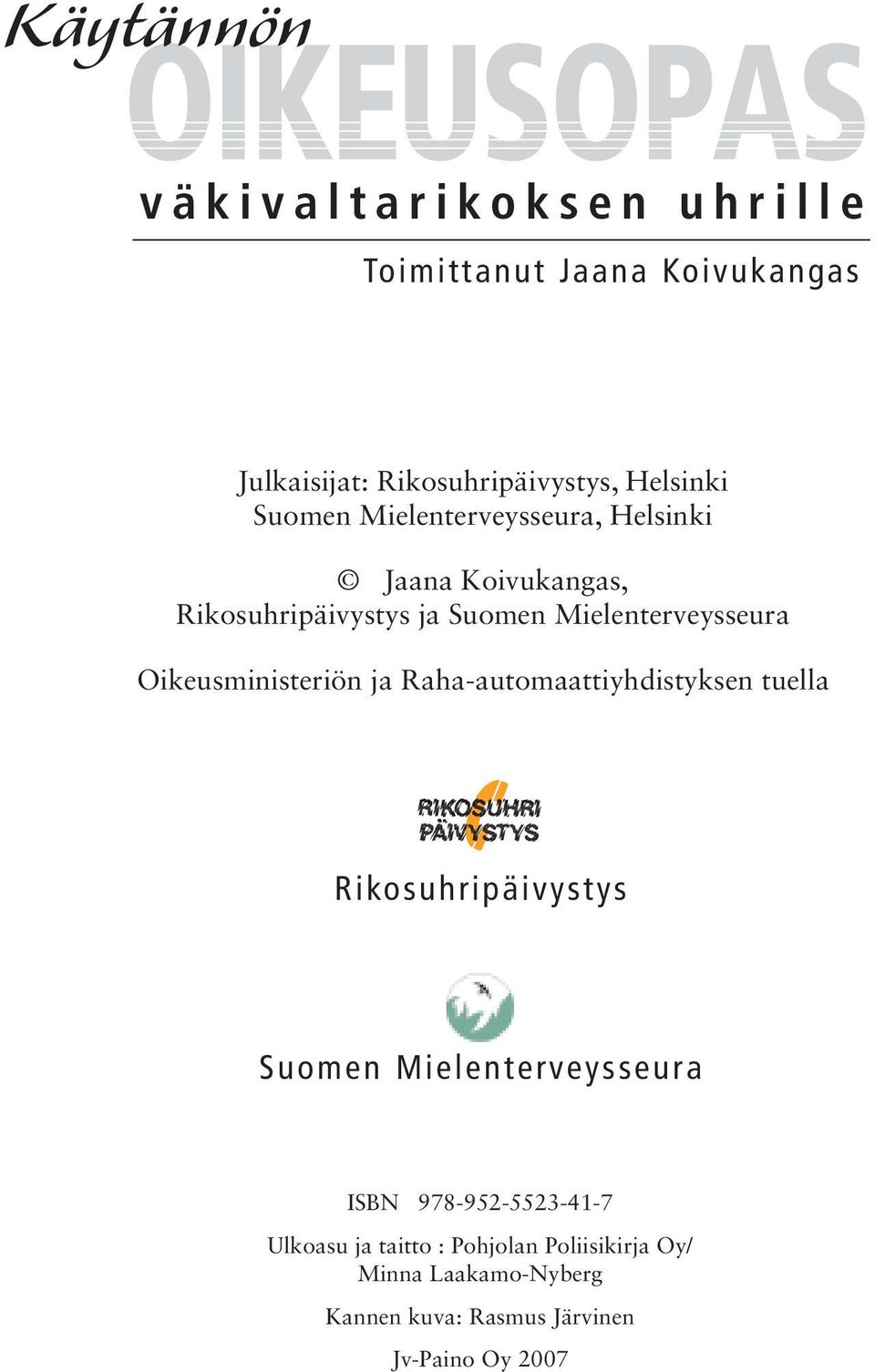 Oikeusministeriön ja Raha-automaattiyhdistyksen tuella Rikosuhripäivystys Suomen Mielenterveysseura ISBN