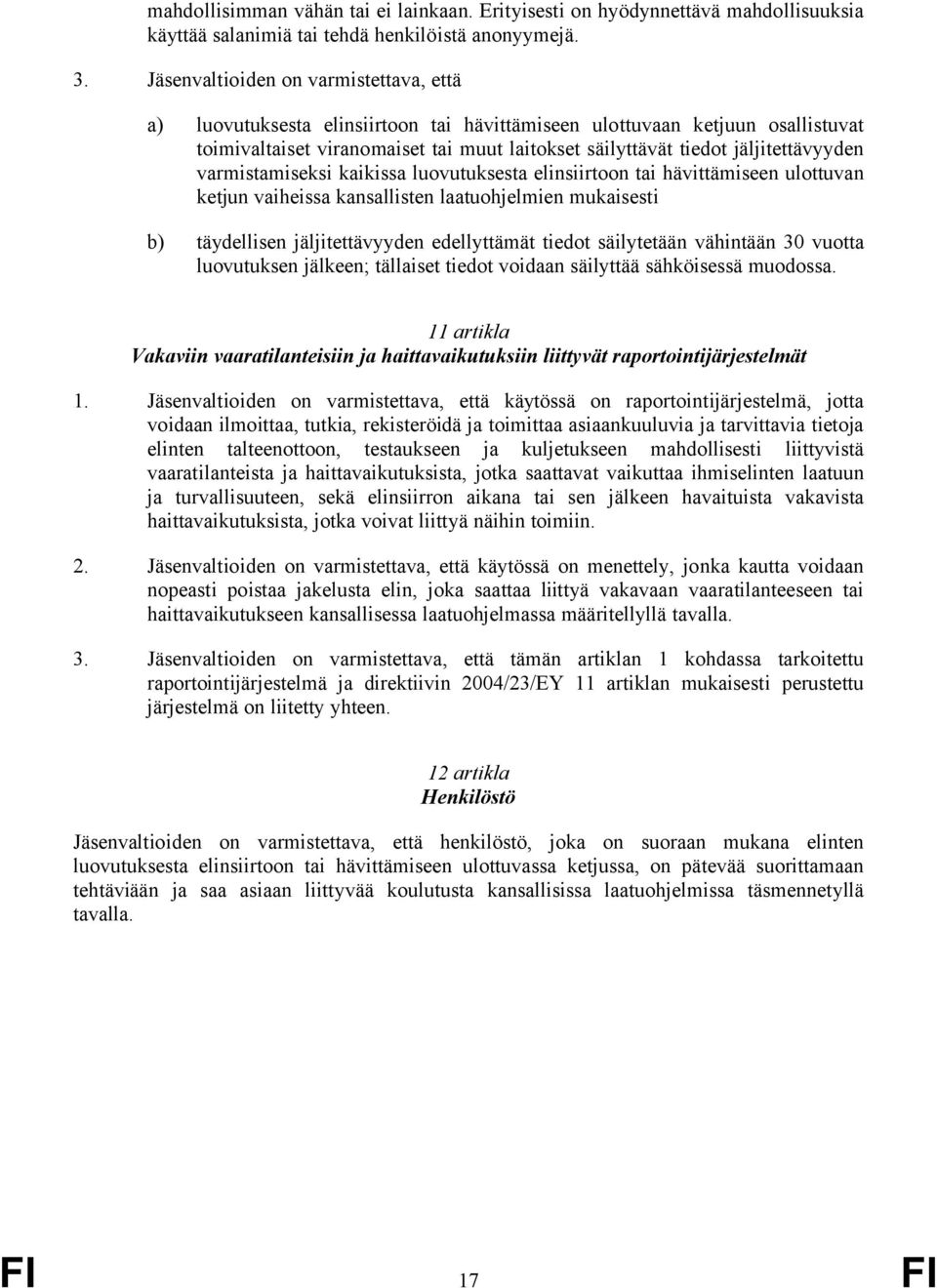 jäljitettävyyden varmistamiseksi kaikissa luovutuksesta elinsiirtoon tai hävittämiseen ulottuvan ketjun vaiheissa kansallisten laatuohjelmien mukaisesti b) täydellisen jäljitettävyyden edellyttämät