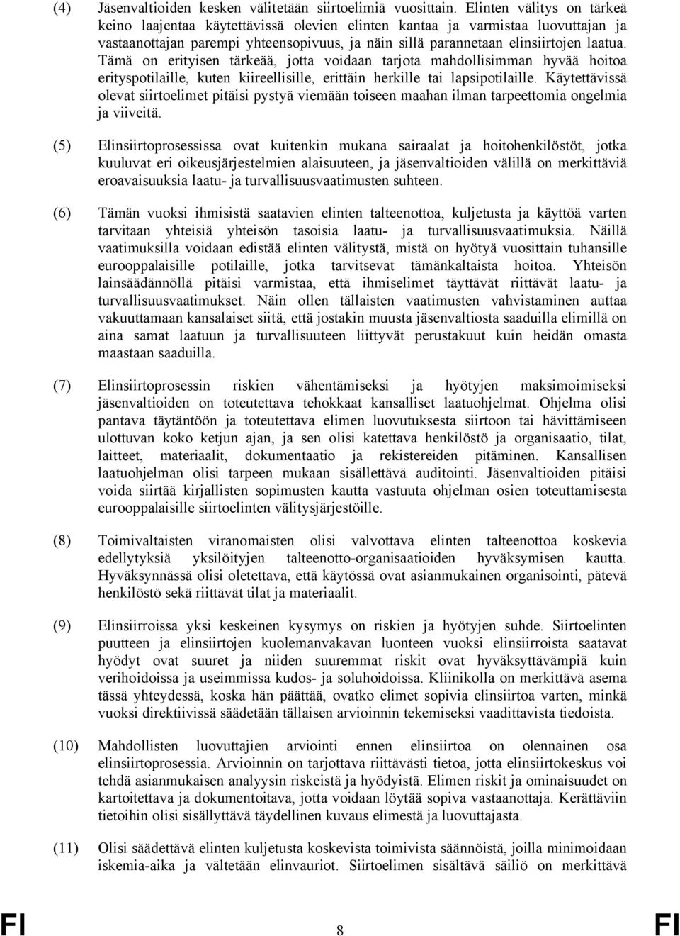 Tämä on erityisen tärkeää, jotta voidaan tarjota mahdollisimman hyvää hoitoa erityspotilaille, kuten kiireellisille, erittäin herkille tai lapsipotilaille.
