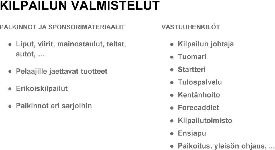 Palkinnot eri sarjoihin VASTUUHENKILÖT Kilpailun johtaja Tuomari Startteri