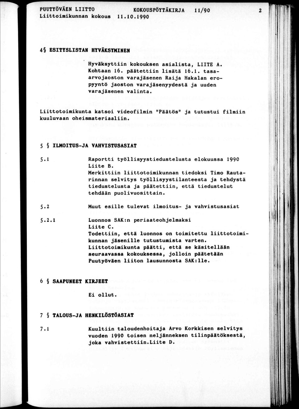 5 LMOTUS-JA VAHVSTUSASAT 5.1 Rapor yöllsyyseduselusa elokuussa 1990 Le B. Merkn loomkunnan edoks Tmo Rauarnnan selvys yöllsyyslaneesa ja ehdysä eduselusa ja pääen, eä eduselu ehdään puolvuosan.