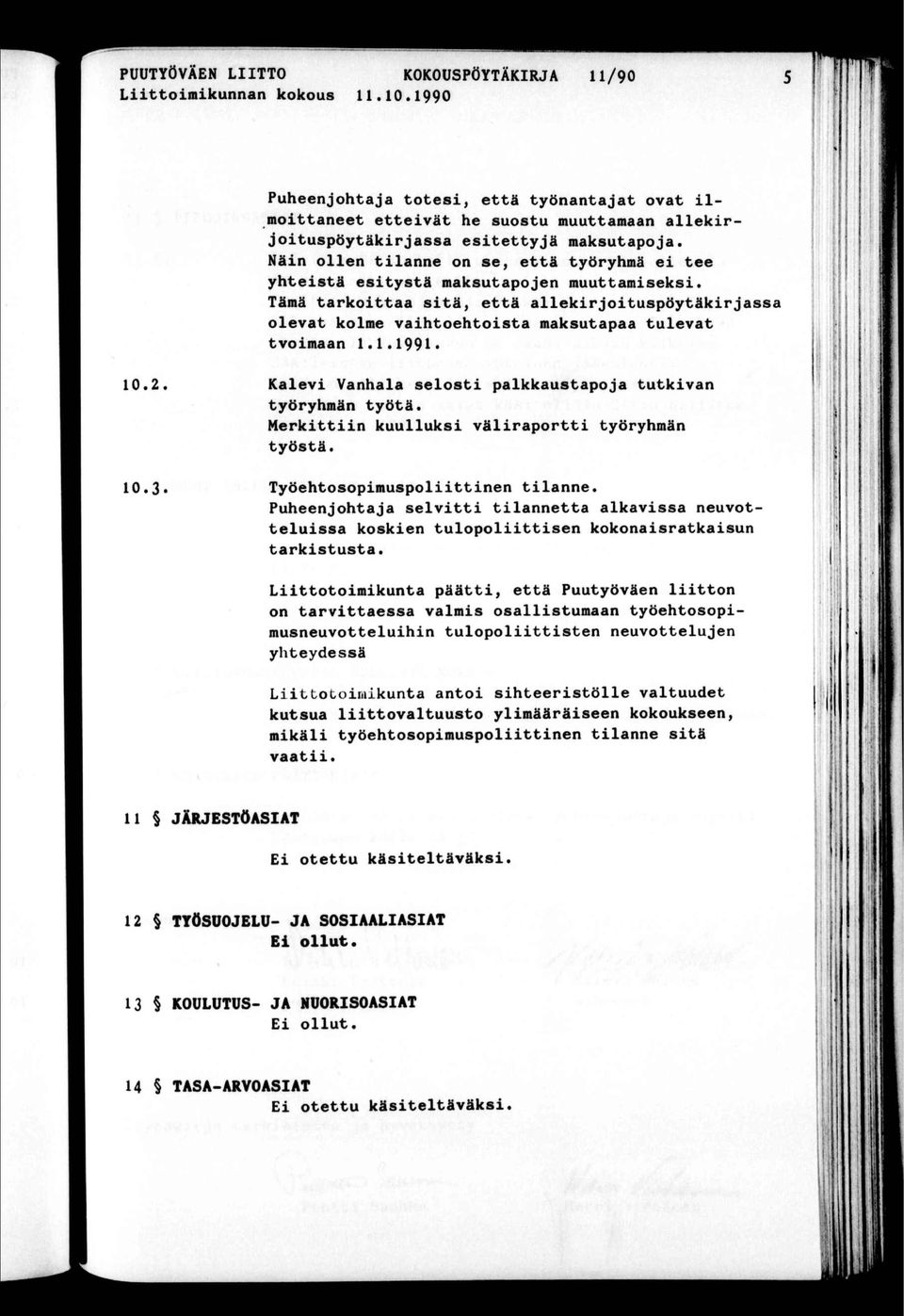 1.1991 Kalev Vanhala selos palkkausapoja ukvan yöryhmän yöä. Merkn kuulluks välrapor yöryhmän yösä. Työehosopmuspolnen lanne.