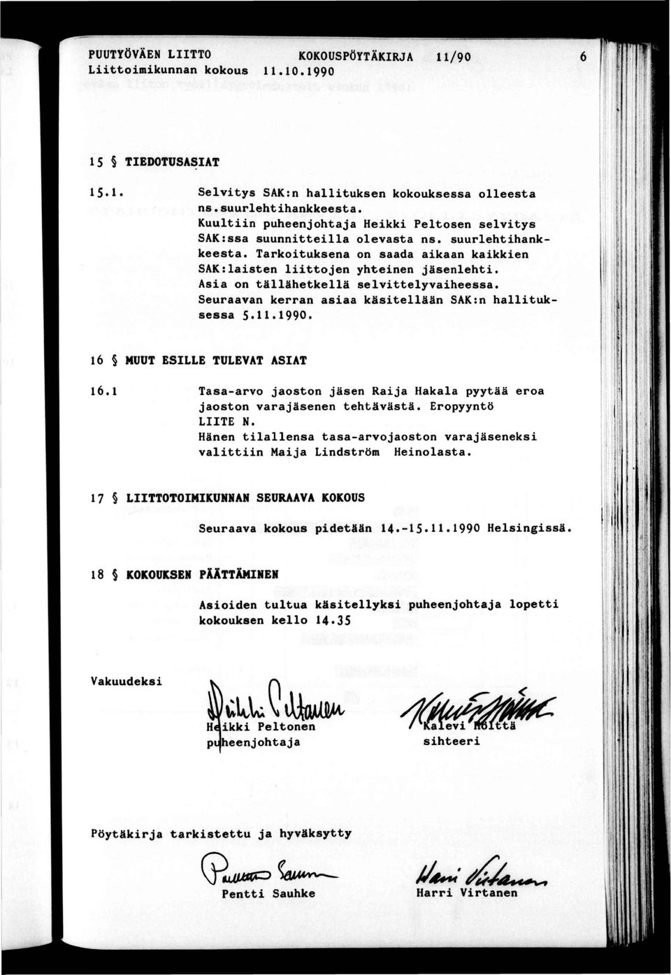 Seuraavan kerran asaa käsellään SAK:n halluk sessa 5.11.1990.. H r!. 1 ( 16 MUUT ESLLE TULEVAT ASAT 16.1 Tasa-arvo jaoson jäsen Raja Hakala pyyää eroa jaoson varajäsenen ehäväsä. Eropyynö LTE N.