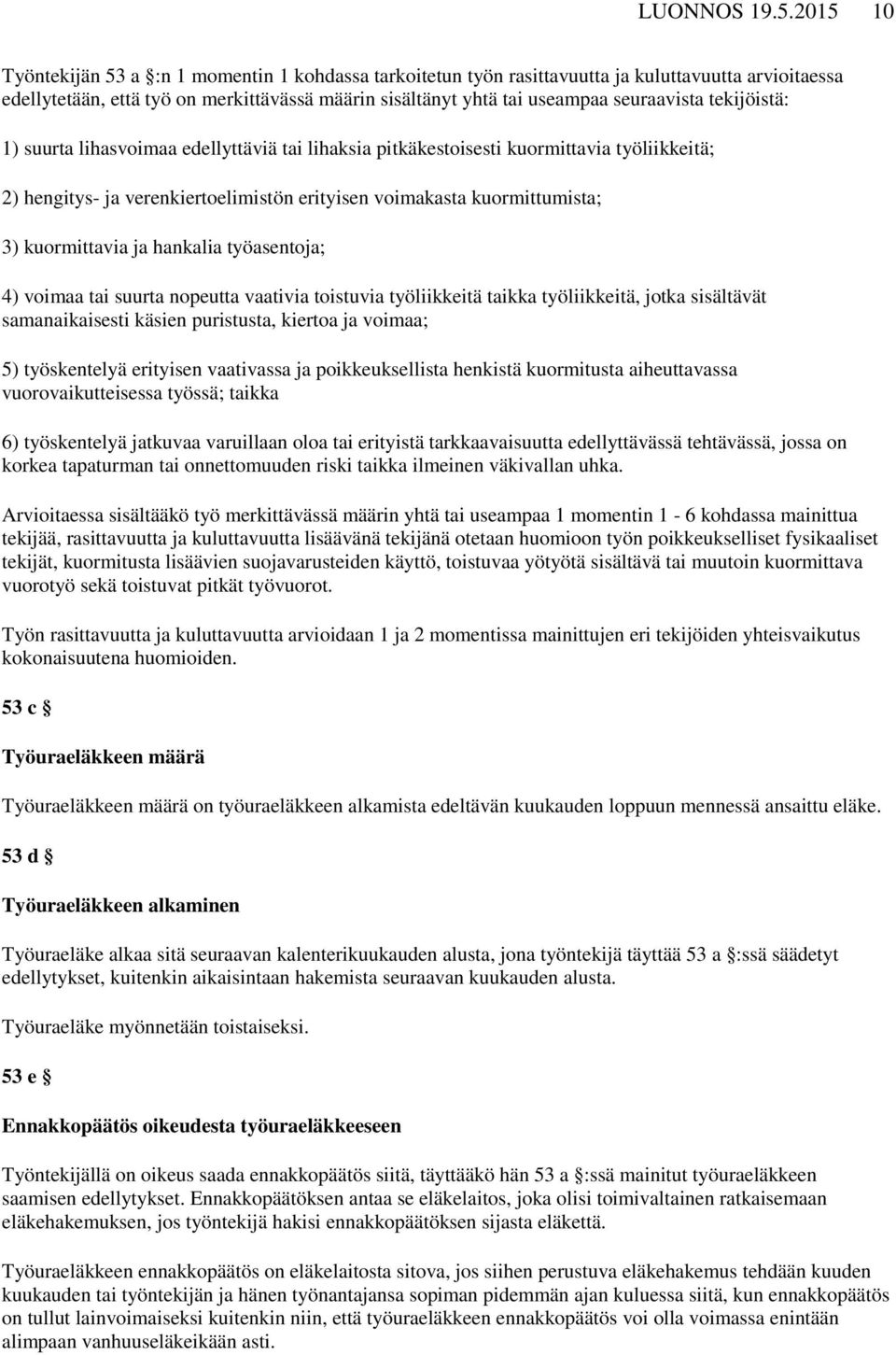 tekijöistä: 1) suurta lihasvoimaa edellyttäviä tai lihaksia pitkäkestoisesti kuormittavia työliikkeitä; 2) hengitys- ja verenkiertoelimistön erityisen voimakasta kuormittumista; 3) kuormittavia ja