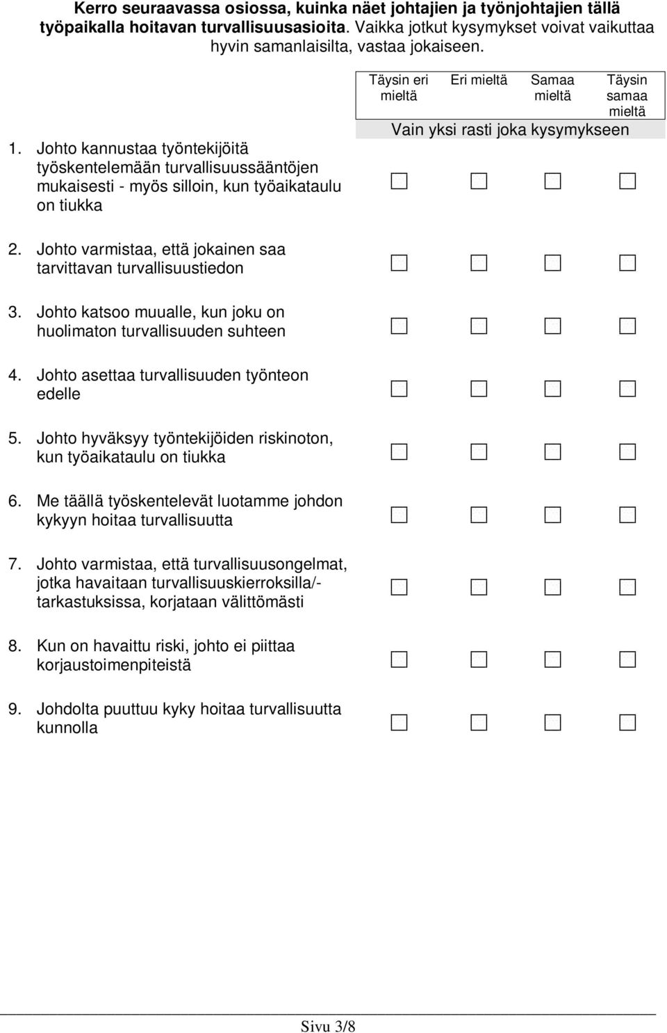 Johto varmistaa, että jokainen saa tarvittavan turvallisuustiedon 3. Johto katsoo muualle, kun joku on huolimaton turvallisuuden suhteen 4. Johto asettaa turvallisuuden työnteon edelle 5.