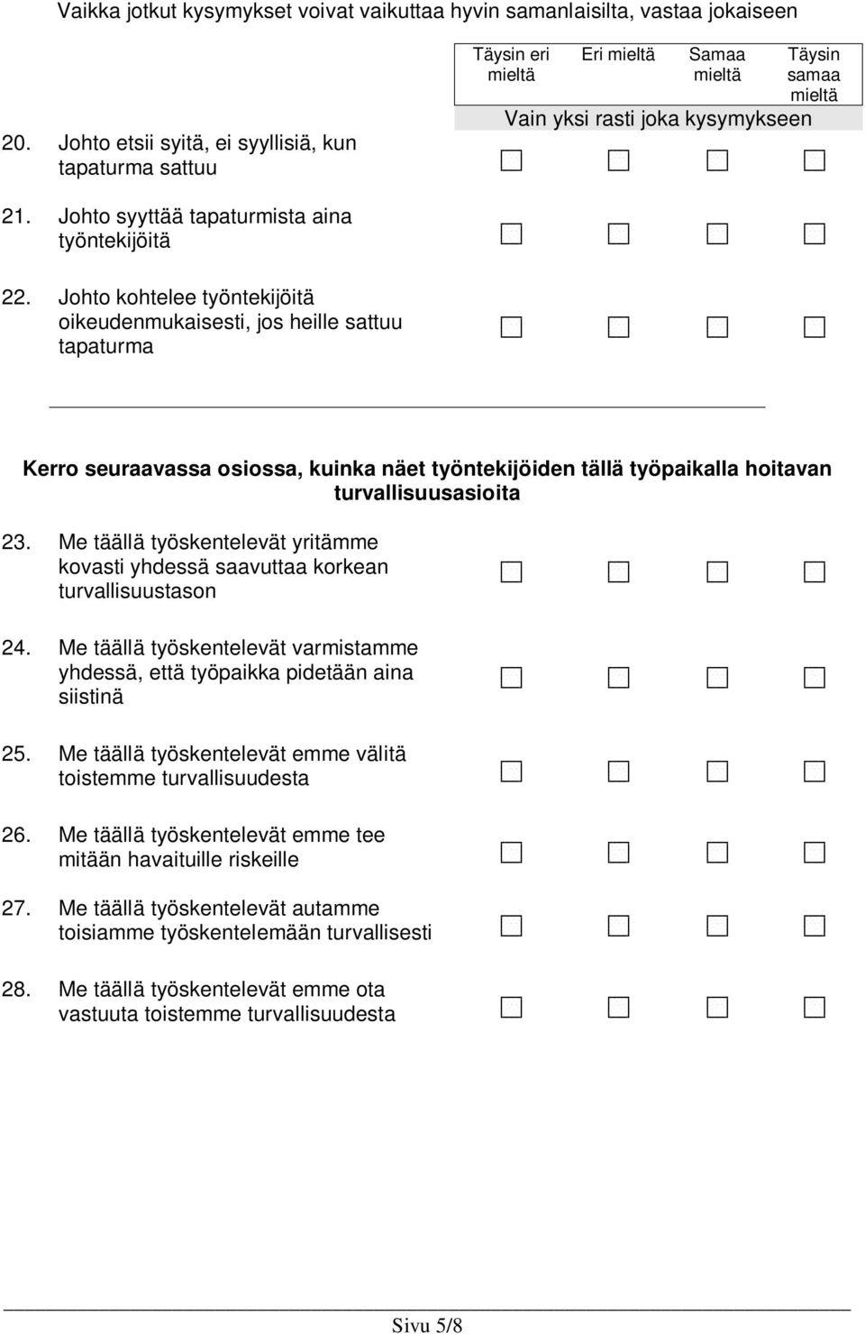 Me täällä työskentelevät yritämme kovasti yhdessä saavuttaa korkean turvallisuustason 24. Me täällä työskentelevät varmistamme yhdessä, että työpaikka pidetään aina siistinä 25.