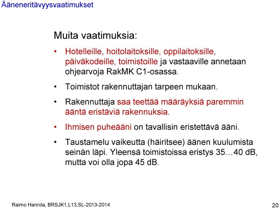 Rakennuttaja saa teettää määräyksiä paremmin ääntä eristäviä rakennuksia.