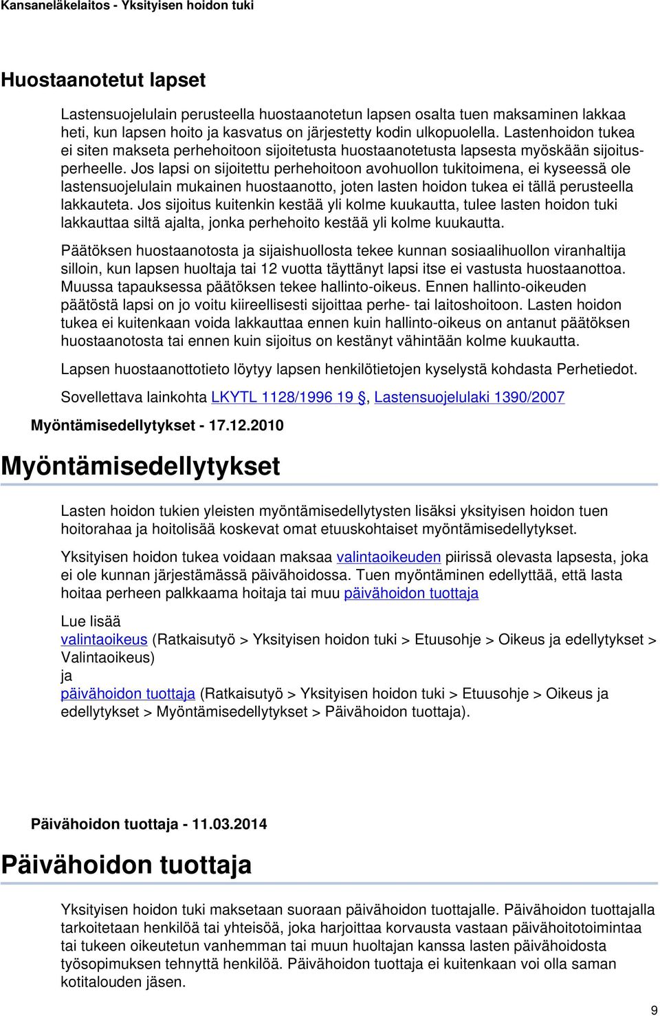 Jos lapsi on sijoitettu perhehoitoon avohuollon tukitoimena, ei kyseessä ole lastensuojelulain mukainen huostaanotto, joten lasten hoidon tukea ei tällä perusteella lakkauteta.