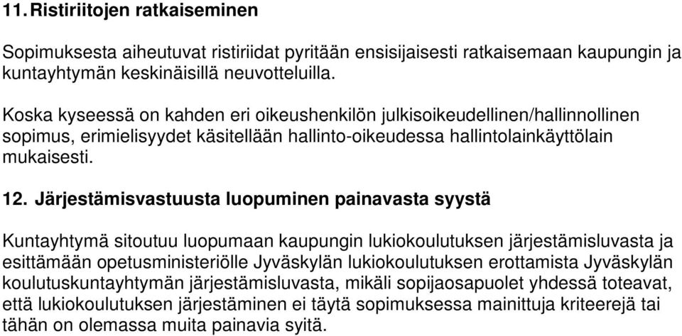 Järjestämisvastuusta luopuminen painavasta syystä Kuntayhtymä sitoutuu luopumaan kaupungin lukiokoulutuksen järjestämisluvasta ja esittämään opetusministeriölle Jyväskylän
