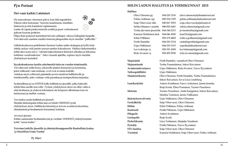 Toivottavasti saamme nauttia lumesta pikapuoliin myös meidän palkisilla. Liittokokouksessa pohdimme Suomen Ladun uutta strategiaa ja kyllä siinä riittää sarkaa vielä pariin seuraavaankin kokoukseen.