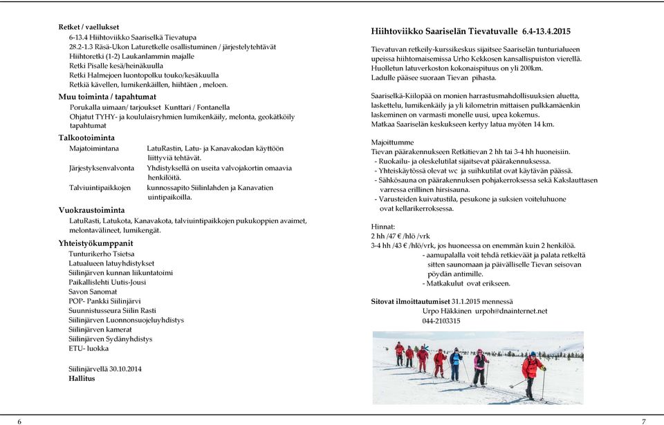 lumikenkäillen, hiihtäen, meloen.