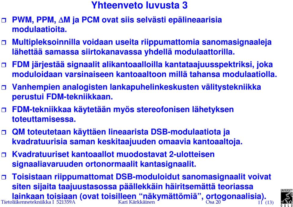 Vanhempien analogisten lankapuhelinkeskusten välitystekniikka perustui FDM-tekniikkaan. FDM-tekniikkaa käytetään myös stereofonisen lähetyksen toteuttamisessa.