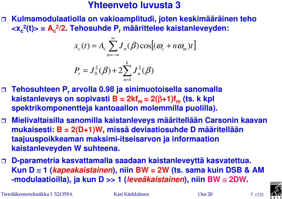 98 ja sinimuotoisella sanomalla kaistanleveys on sopivasti B = 2kf m = 2(β+1)f m (ts. k kpl spektrikomponentteja kantoaallon molemmilla puolilla).