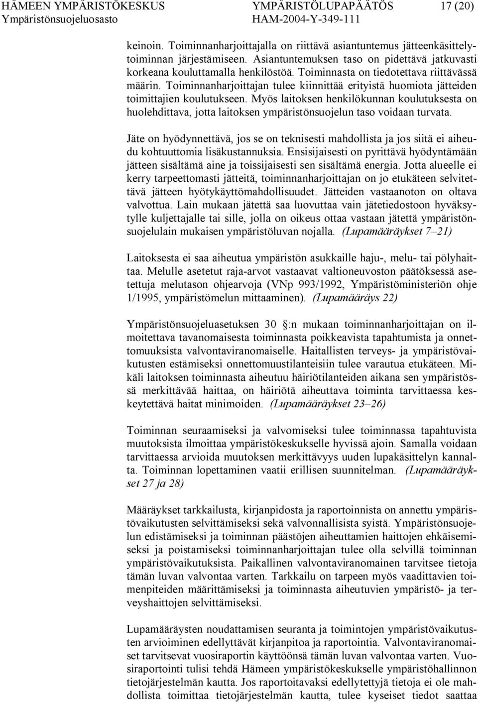 Toiminnanharjoittajan tulee kiinnittää erityistä huomiota jätteiden toimittajien koulutukseen.