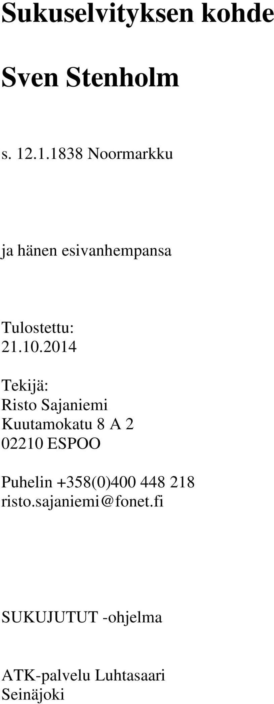 2014 Tekijä: Risto Sajaniemi Kuutamokatu 8 A 2 02210 ESPOO